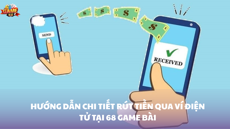 Hướng dẫn rút tiền qua ví điện tử 68 Game Bài