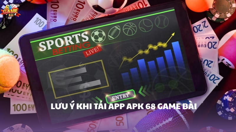 Lưu ý khi tải app APK 68 Game Bài về máy